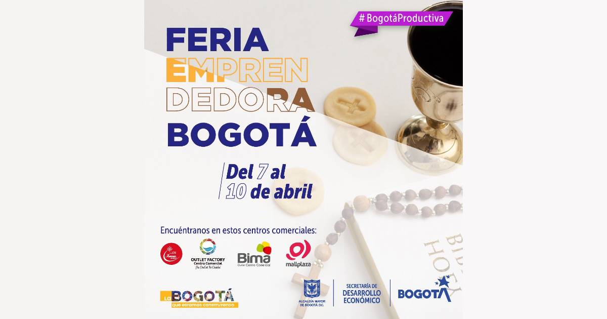 Feria Emprendedora de Bogotá en Semana Santa. Del 7 al 10 de abril.