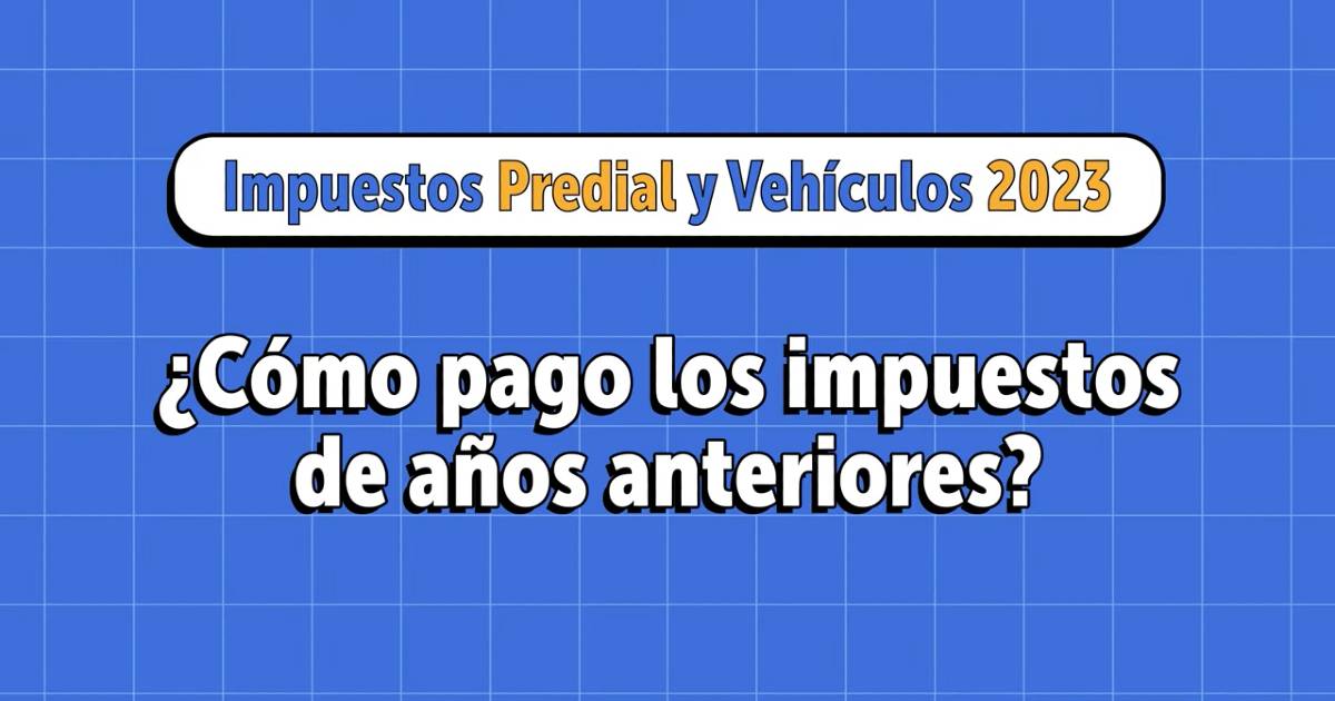 Paso a paso pago de impuesto predial o vehículos de años anteriores 