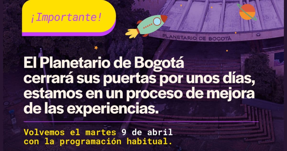 Cierre del Planetario de Bogotá hasta el 9 de abril 