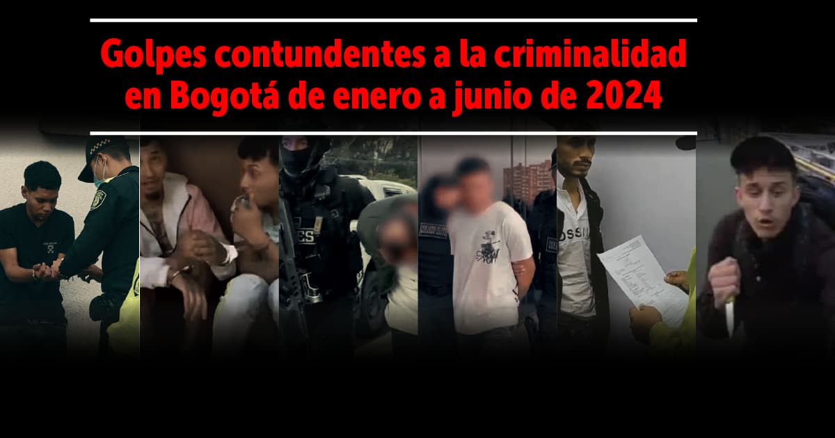 Video: Golpes contundentes a la criminalidad en Bogotá de enero a junio de 2024