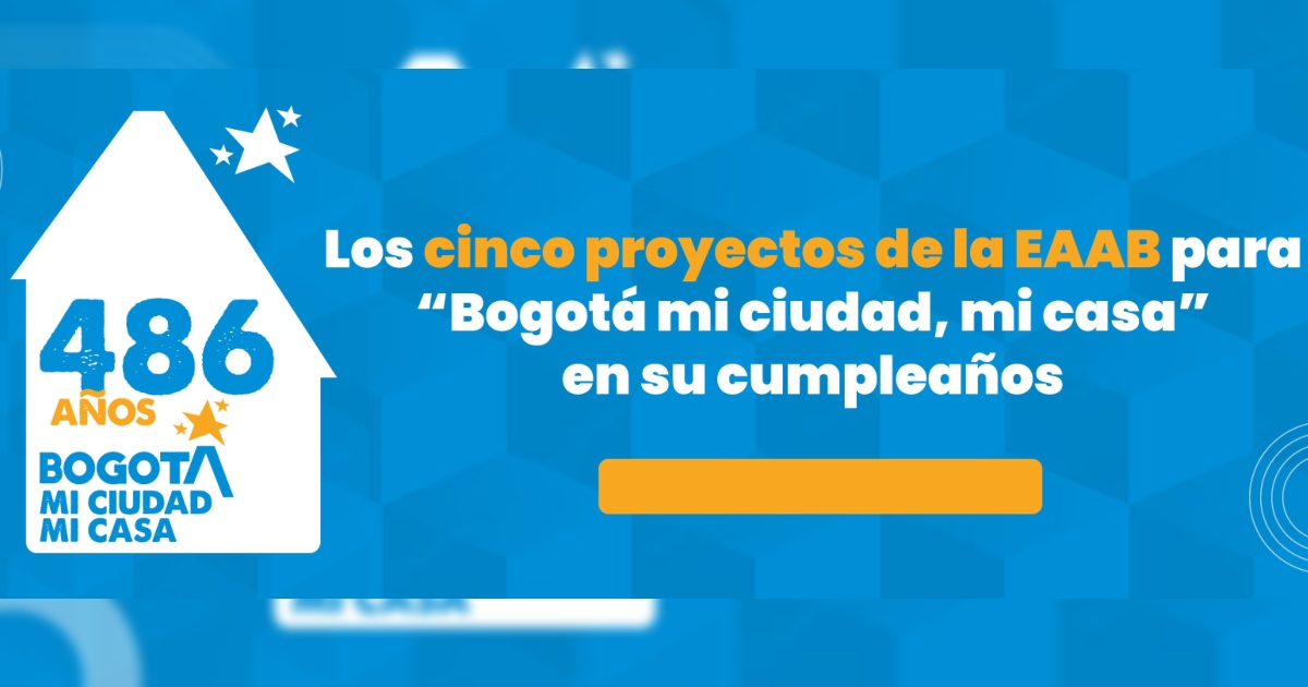 Cumpleaños Bogotá 486: Cinco proyectos de la Empresa de Acueducto 