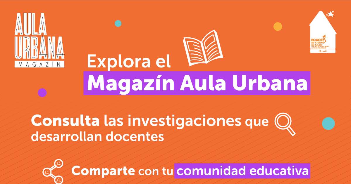 Novedades del #MagazínAulaUrbana del IDEP para docentes de Bogotá 