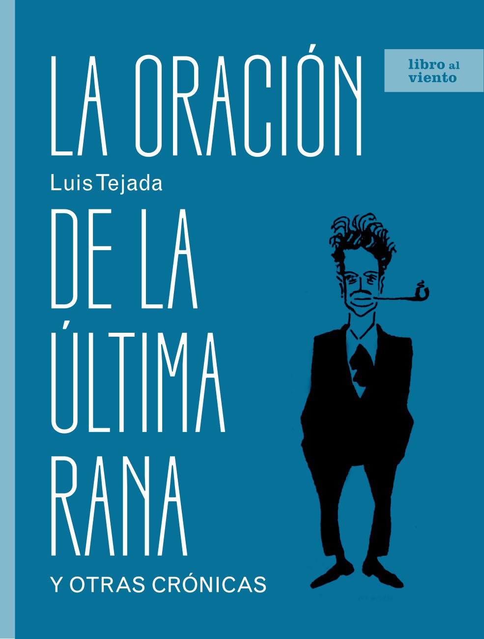 Oración por la última rana y otras crónicas, recopila varios artículos de Luis Tejada,