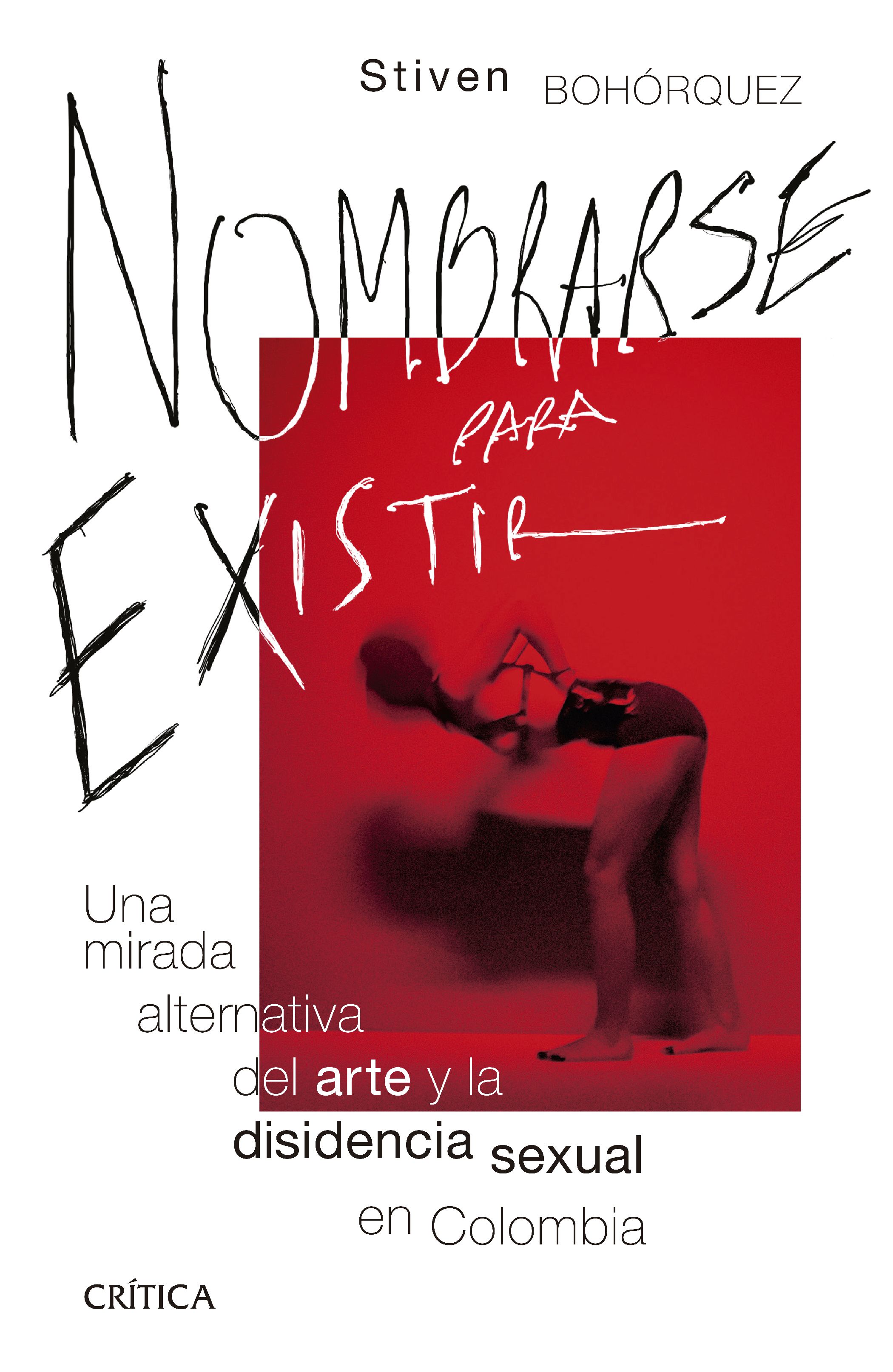 Nombrarse para existir - Una mirada alternativa del arte y la disidencia sexual en Colombia