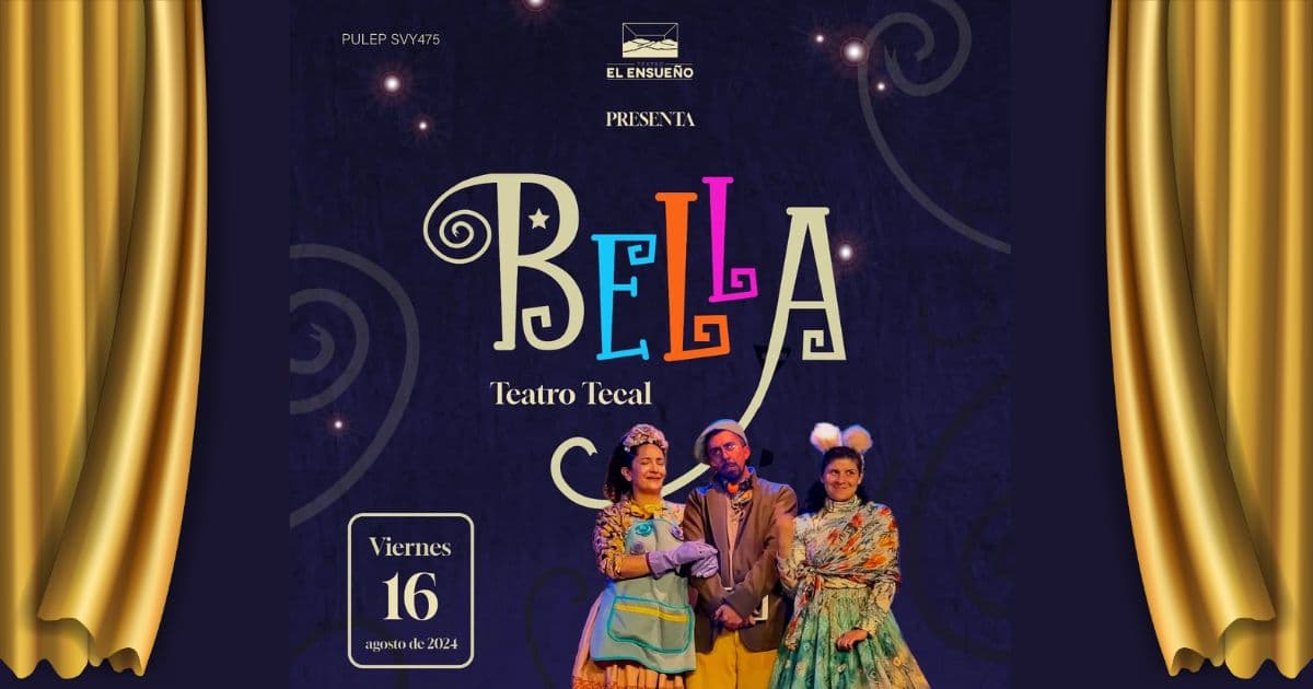 "Bella" del Teatro Tecal en El Ensueño