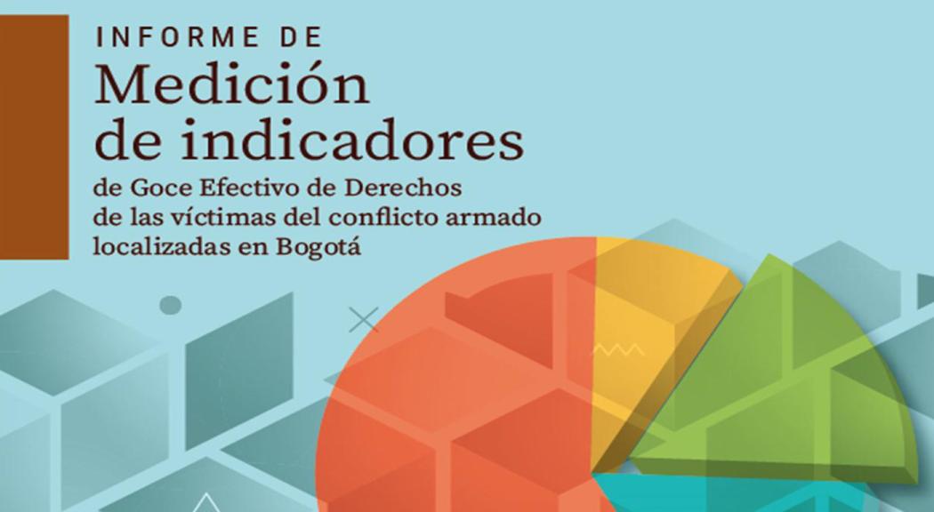 Informe Medición Indicadores Goce Derechos Víctimas del Conflicto