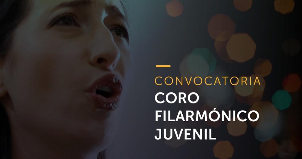 Convocatoria para ser parte del Coro Filarmónico Juvenil 2022