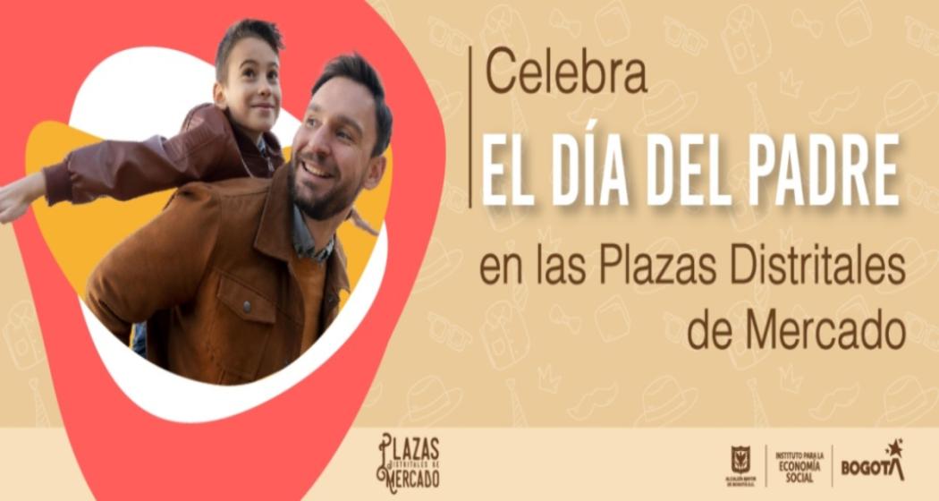 Celebra el Día del Padre en las plazas distritales de mercado-Bogotá