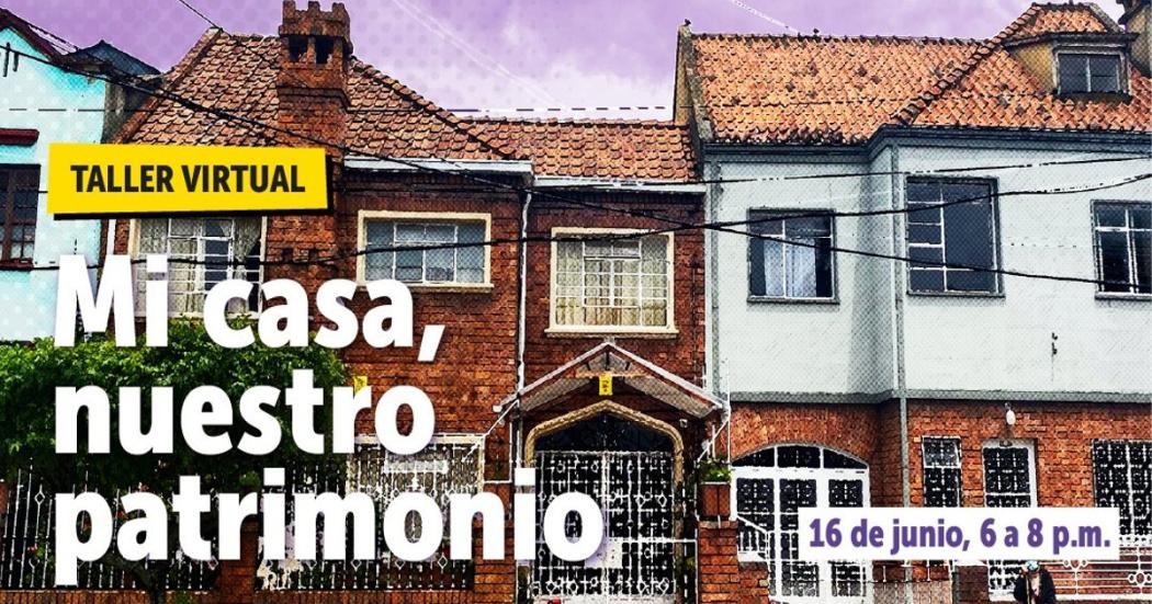 Taller virtual: Mi casa, nuestro patrimonio del 16 de junio del 2022