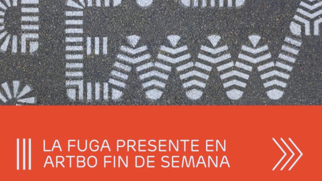 Programación ARTBO | Fin de Semana a la FUGA del 20 al 23 de abril