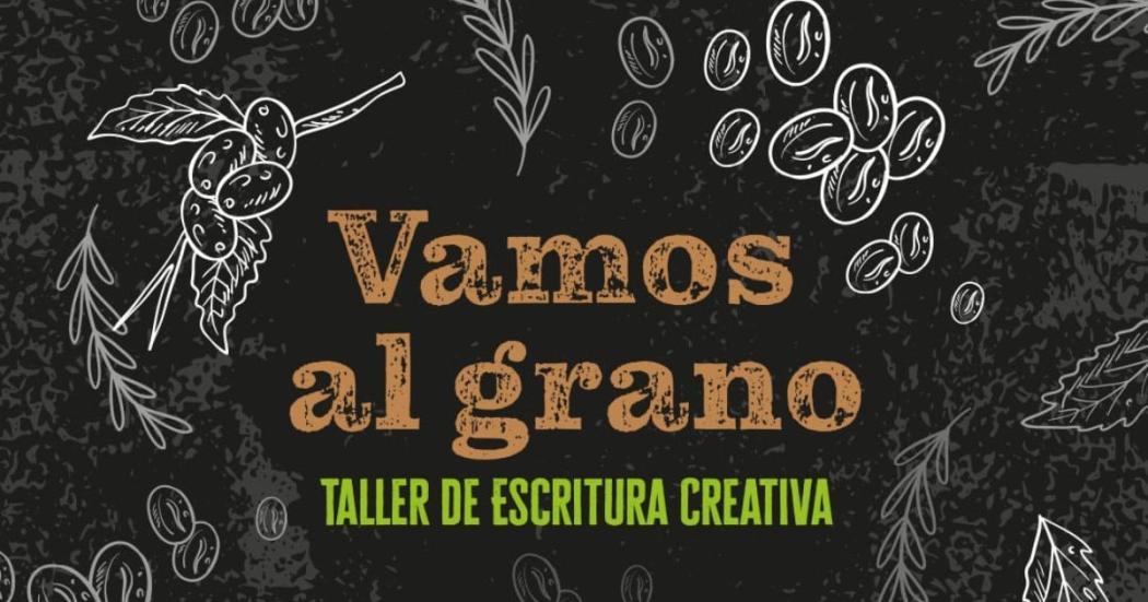 Inscripciones abiertas para el Taller de escritura Vamos al Grano