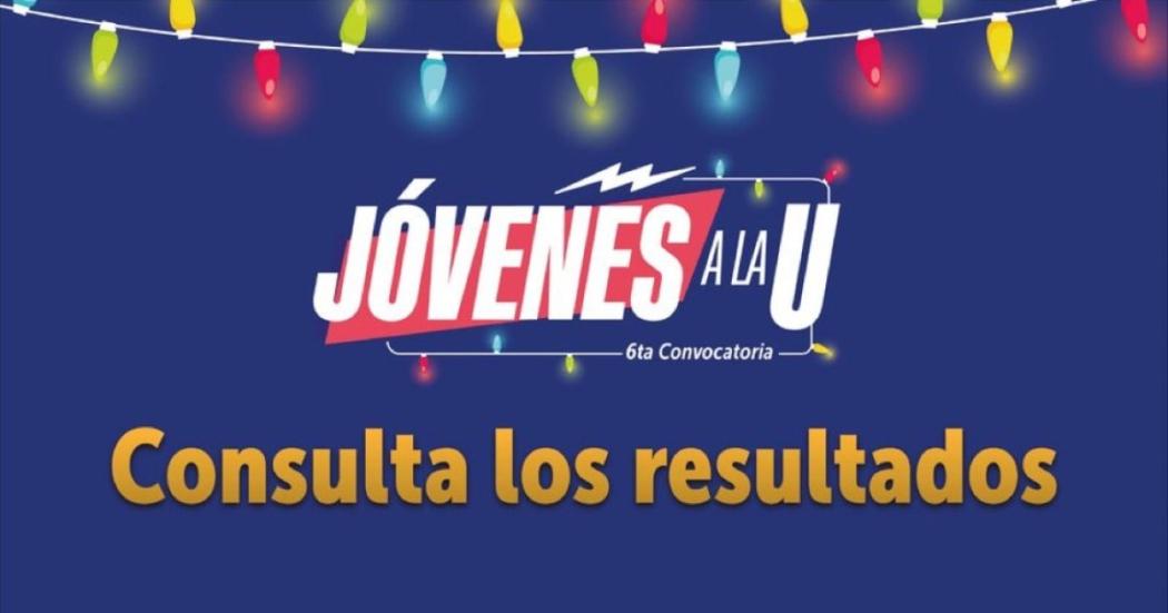 Resultados de la sexta convocatoria de Jóvenes a la U: lista y más 