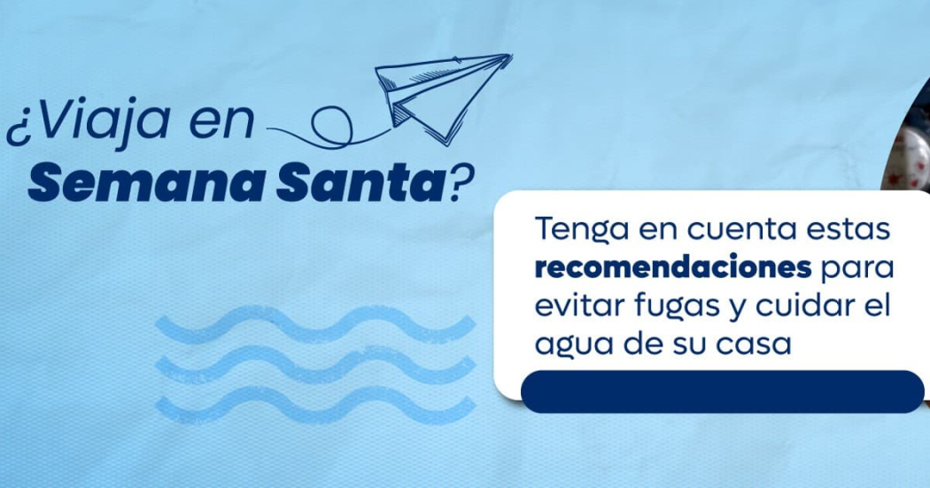 Recomendaciones el Acueducto para cuidar el agua en Semana Santa 