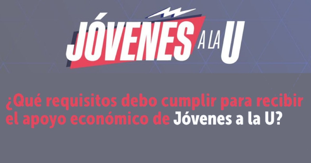 Requisitos para recibir el apoyo económico de Jóvenes a la U 2024 