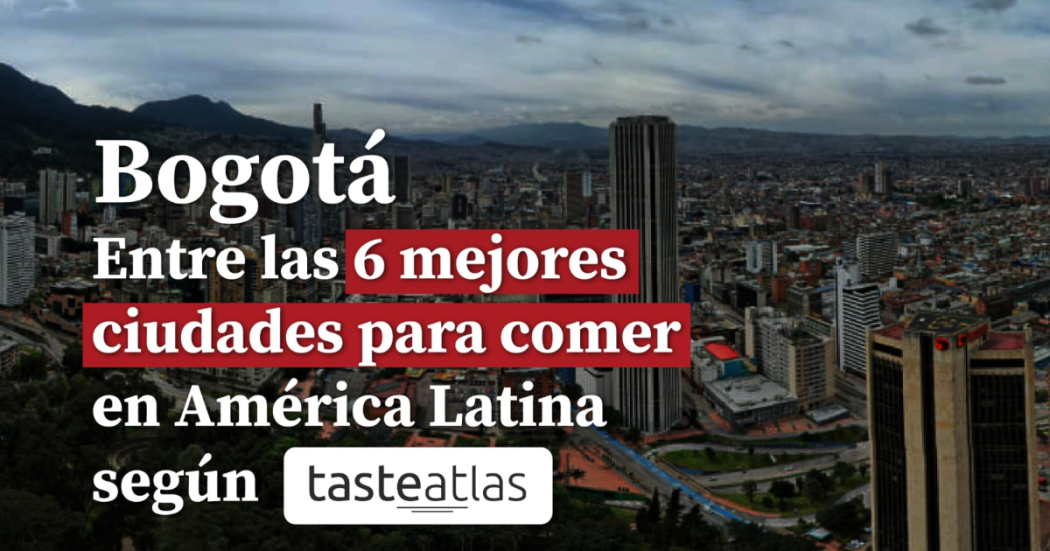 Turismo: ¿Por qué Bogotá es una de las mejores ciudades para comer?