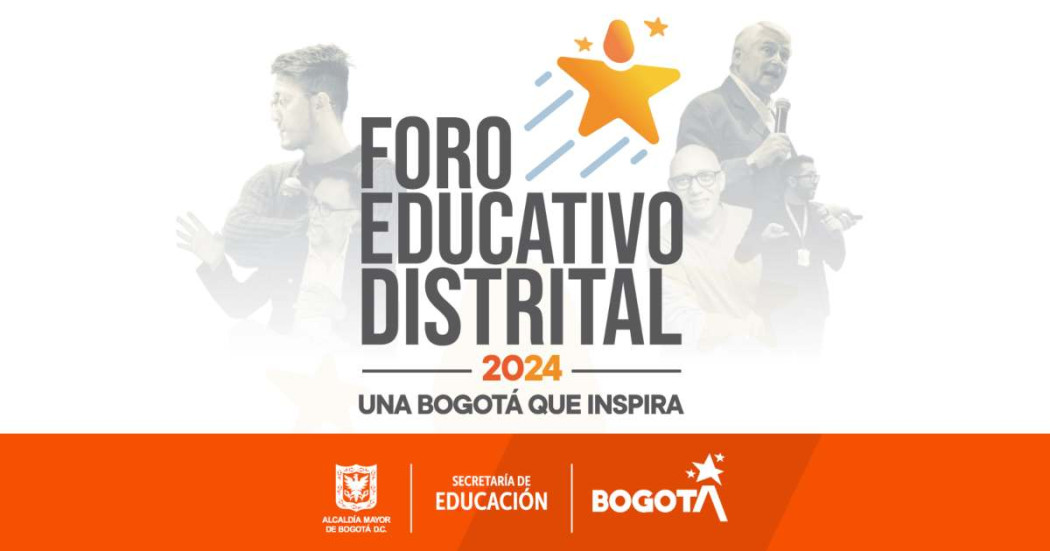 Foro Educativo Distrital 2024 empieza en Bogotá, mi Ciudad, mi Casa