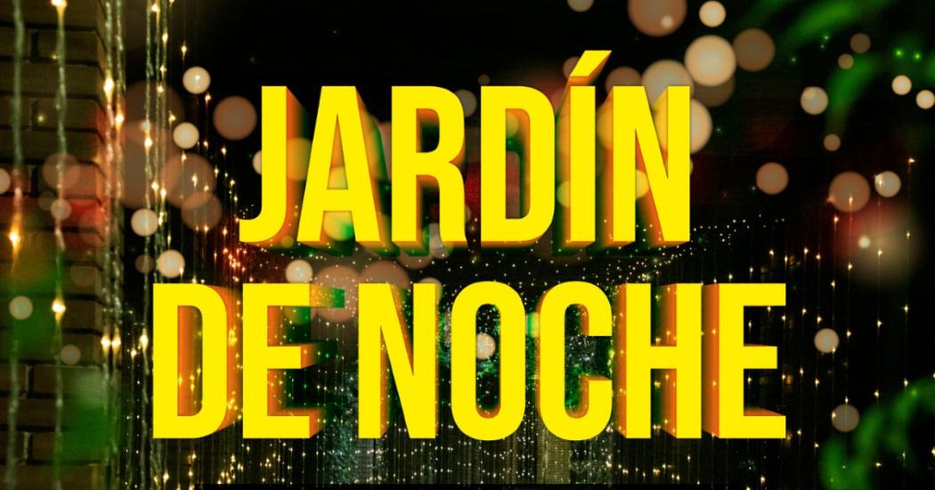 26 de agosto: Este último viernes de mes, vuelve el Jardín de Noche