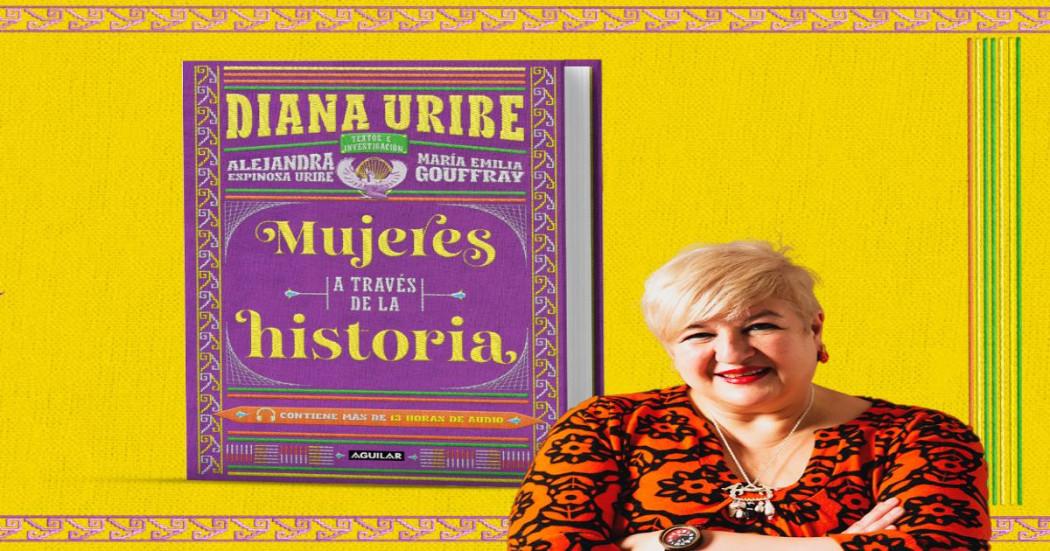 Conoce 'Mujeres a través de la historia' en la voz de Diana Uribe