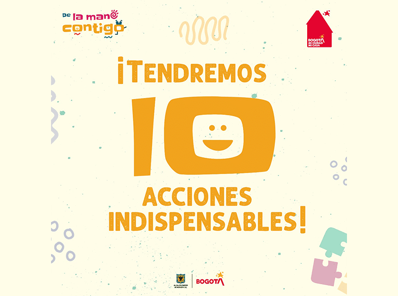 Diez acciones fundamentales que permitirán que nuestros niños y niñas crezcan en entornos seguros, con habilidades desarrolladas y que a futuro beneficien a 'Bogotá, mi Ciudad, mi Casa'.