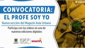 Convocatoria para ser parte del Magazín Aula Urbana del IDEP 