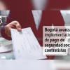 Bogotá 2025 ajusta el pago de seguridad social para contratistas 